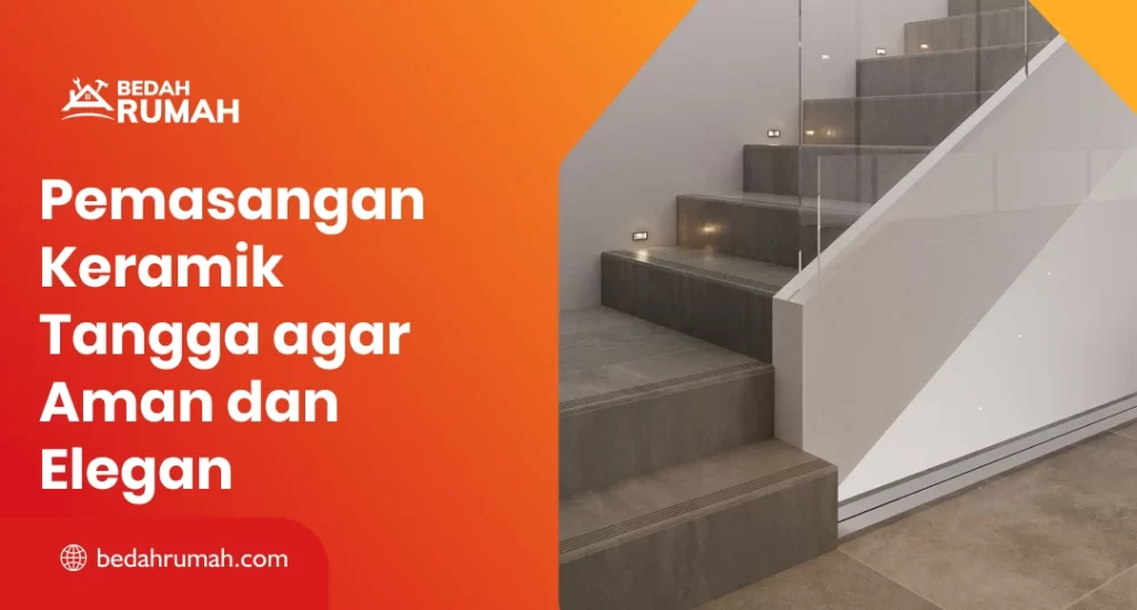 Pemasangan Keramik Tangga agar Aman dan Elegan