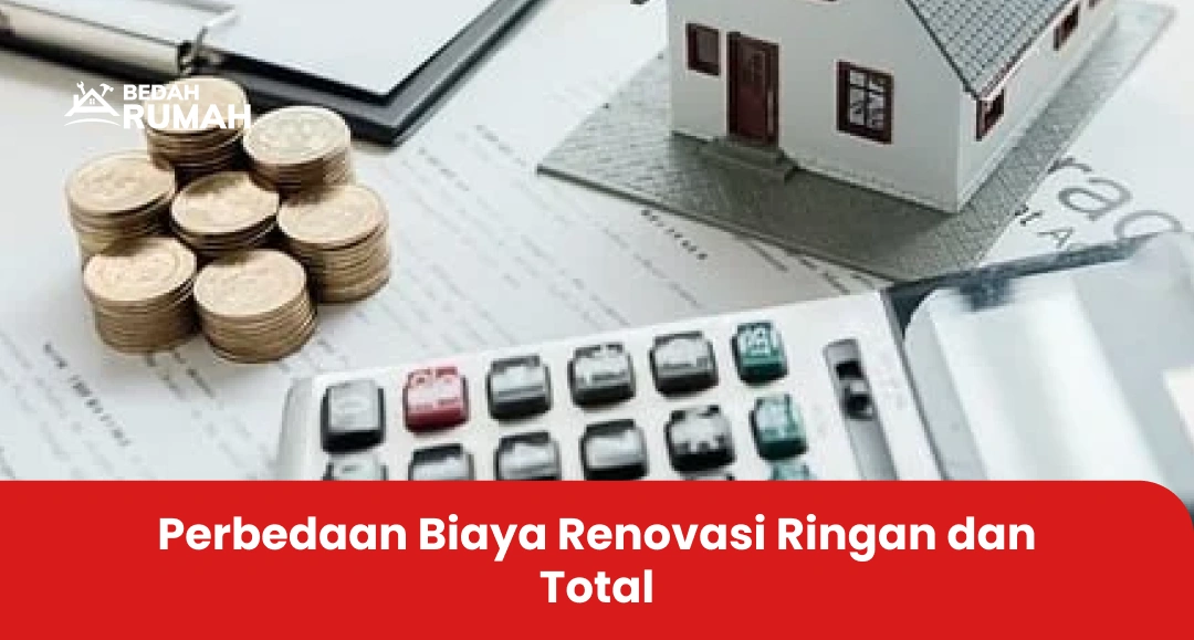Perbedaan Biaya Renovasi Ringan dan Total
