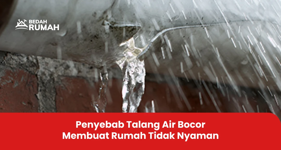 Penyebab Talang Air Bocor Membuat Rumah Tidak Nyaman