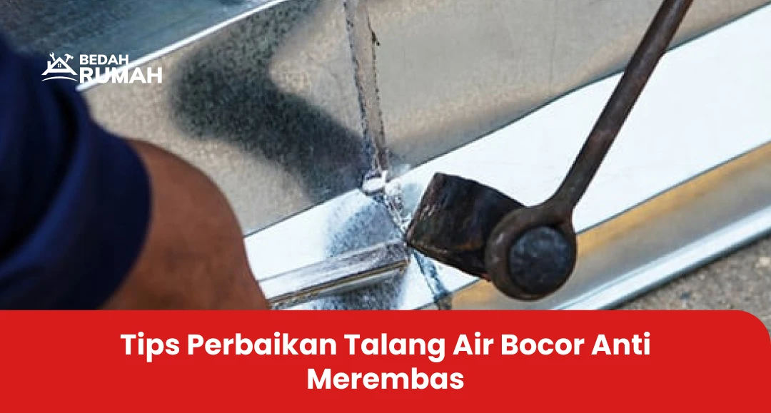 Tips Perbaikan Talang Air Bocor Anti Rembesan