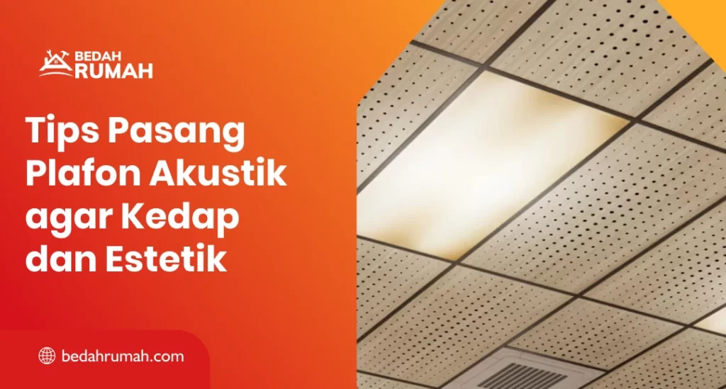 Tips Pasang Plafon Akustik agar Kedap dan Estetik