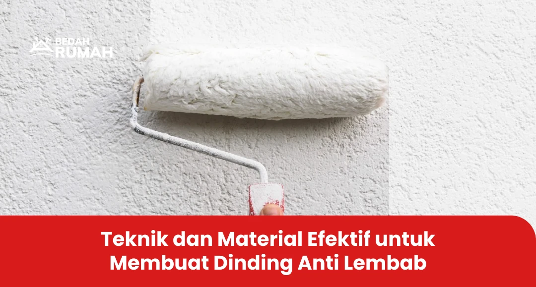 Teknik dan Material Efektif untuk Membuat Dinding Anti Lembab