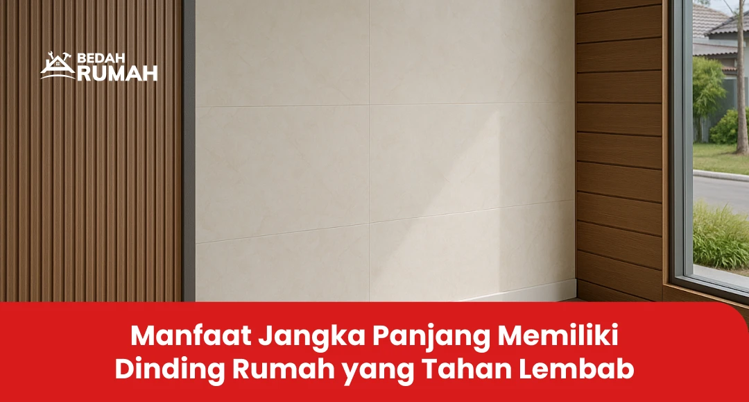 Manfaat Jangka Panjang Memiliki Dinding Rumah yang Tahan Lembab