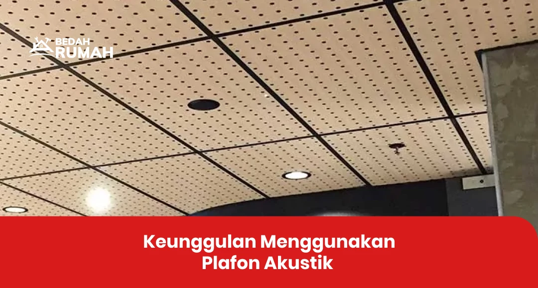 Keunggulan Menggunakan Plafon Akustik