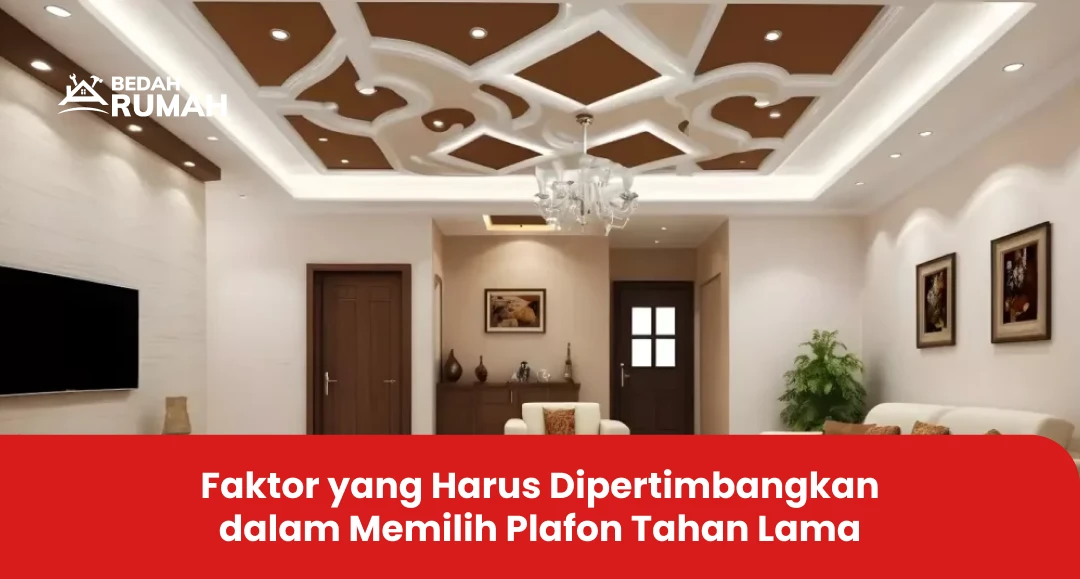 Faktor yang Harus Dipertimbangkan dalam Memilih Plafon Tahan Lama