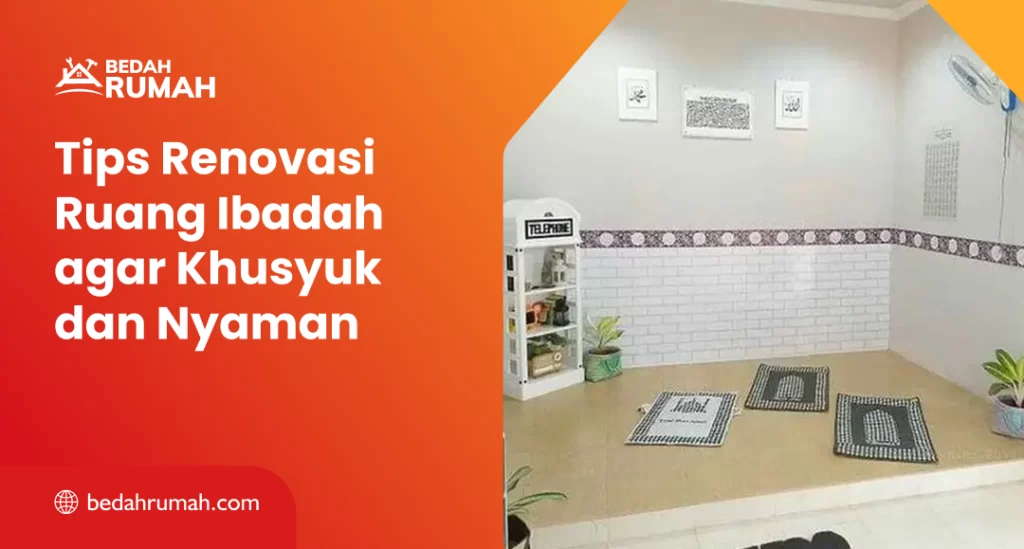 Tips Renovasi Ruang Ibadah agar Khusyuk dan Nyaman