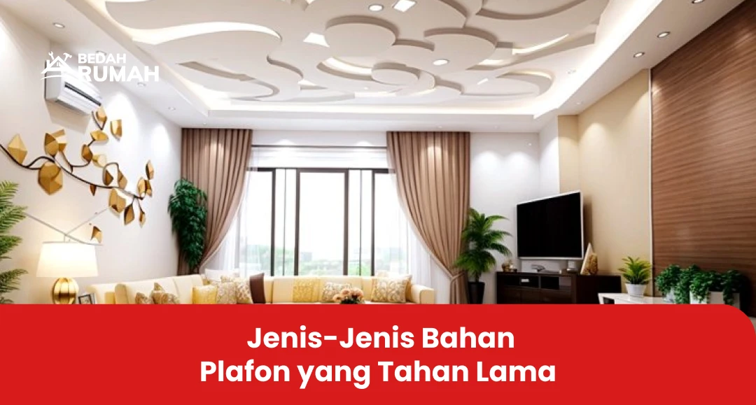 Jenis-Jenis Bahan Plafon yang Tahan Lama