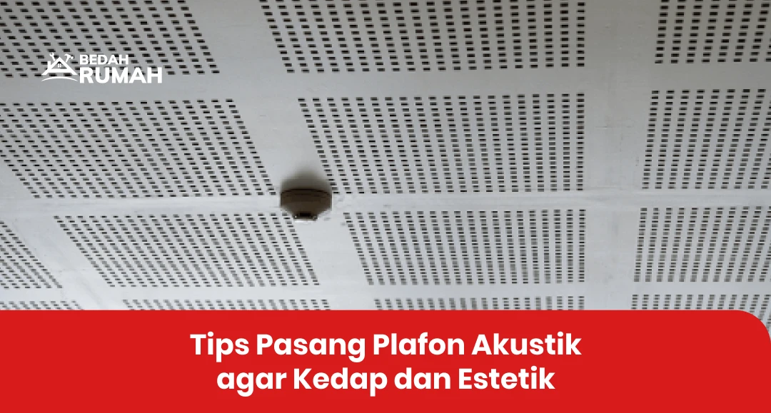 Tips Pasang Plafon Akustik agar Kedap dan Estetik