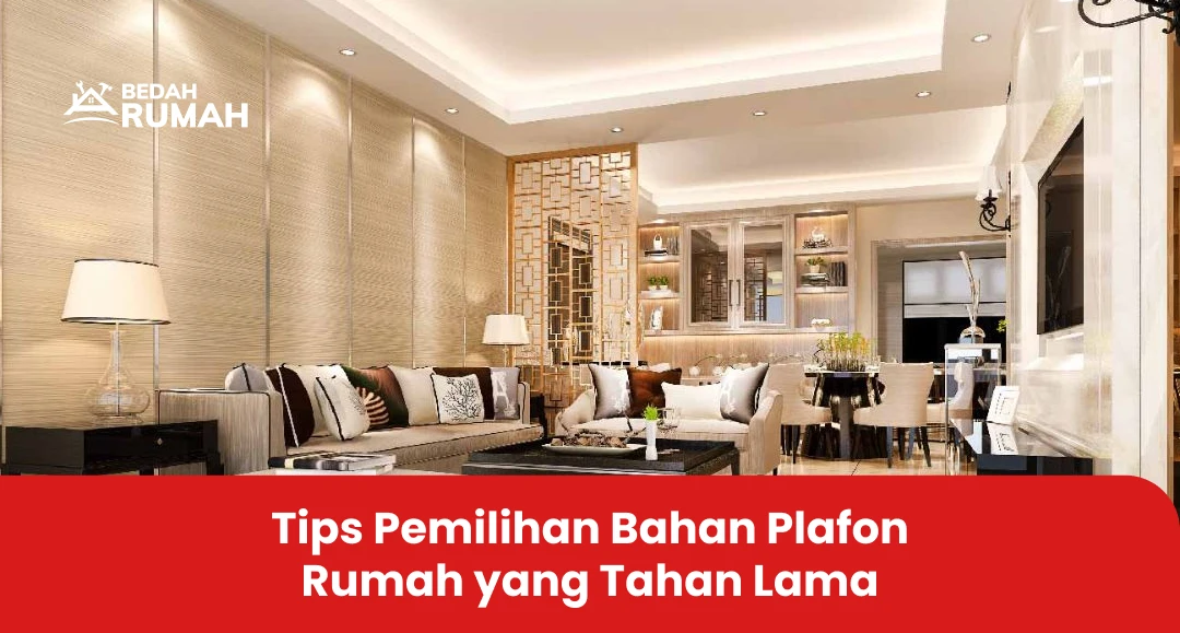 Tips Pemilihan Bahan Plafon Rumah yang Tahan Lama