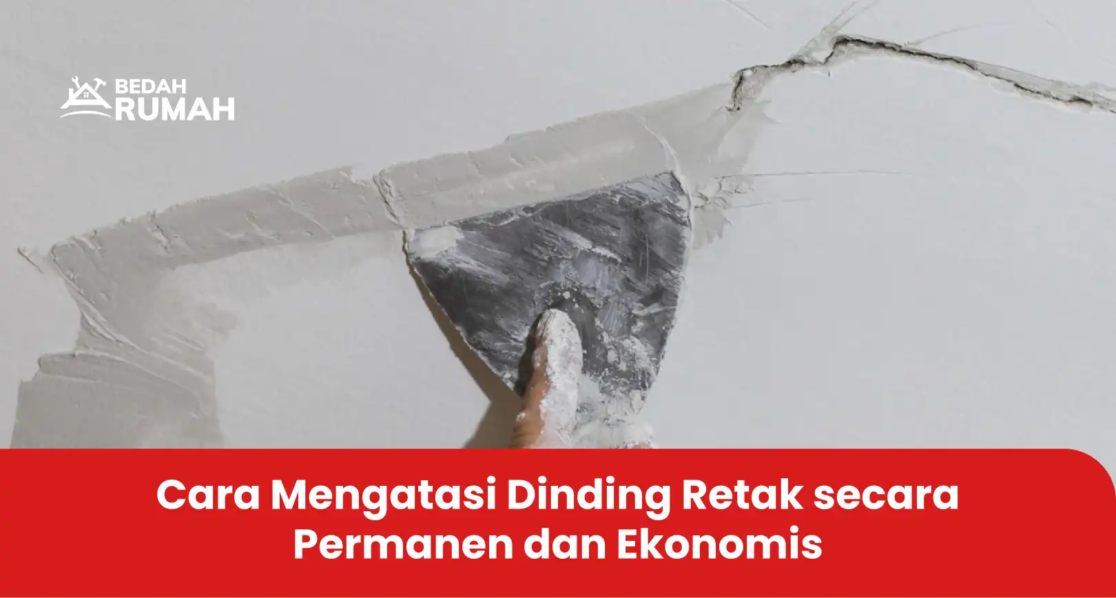 Cara Atasi Dinding Retak secara Permanen dan Ekonomis