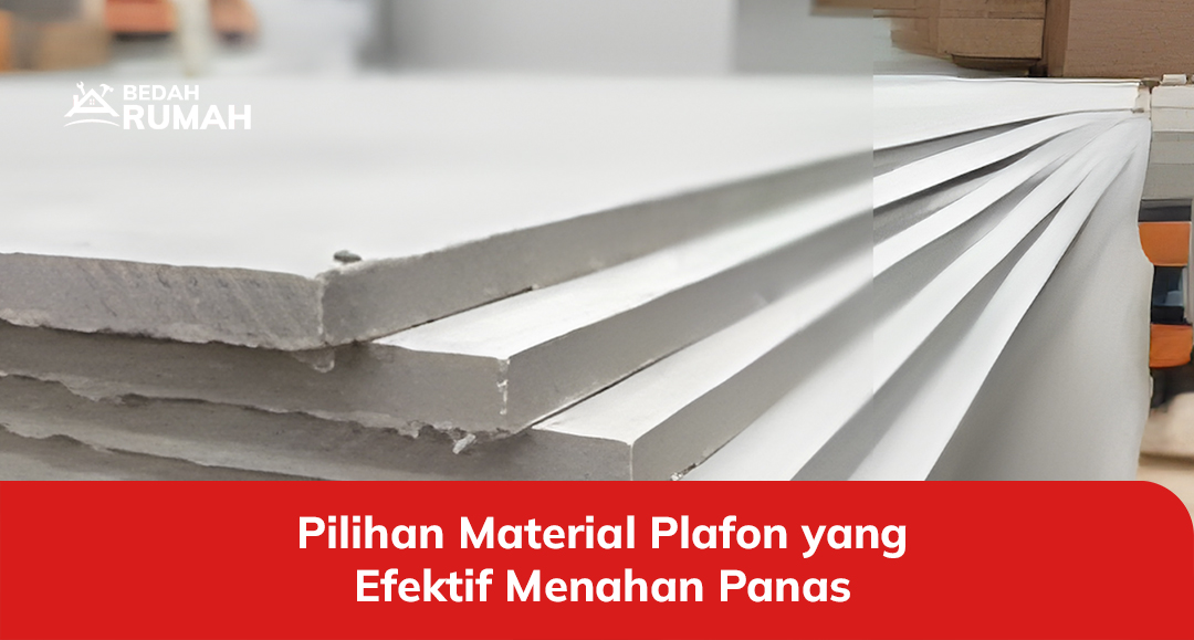 Pilihan Material Plafon yang Efektif Menahan Panas