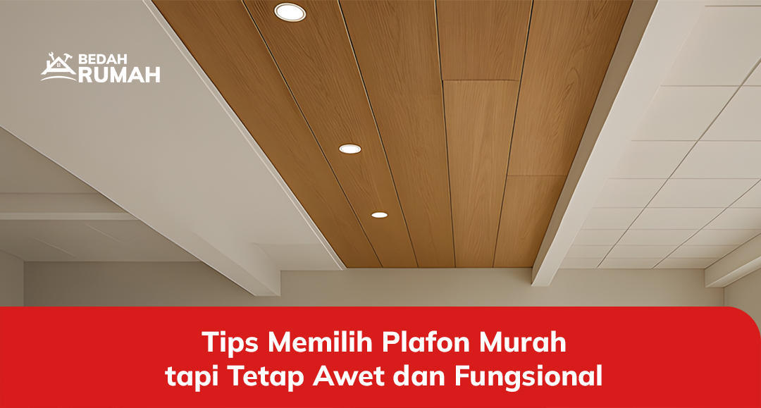 Tips Memilih Plafon Murah tapi Tetap Awet dan Fungsional