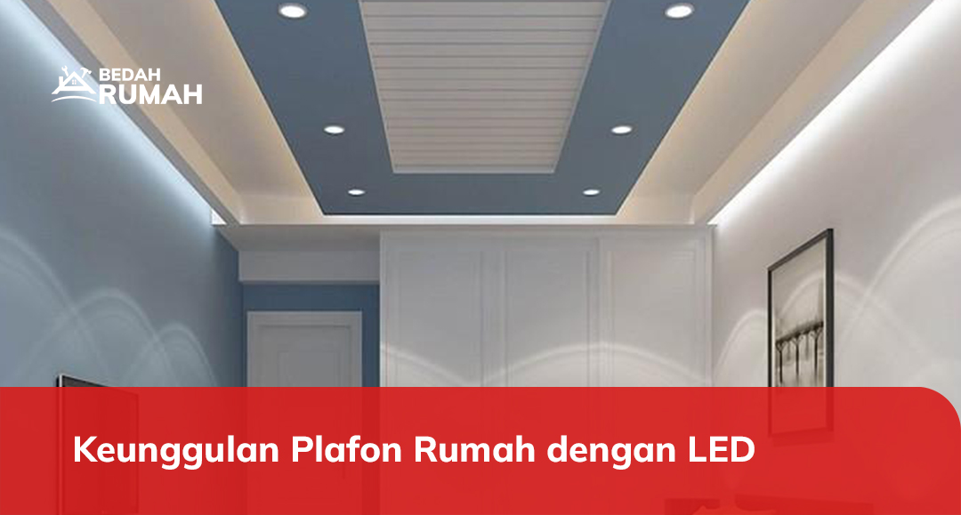 Keunggulan Plafon Rumah dengan LED