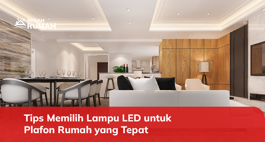 Tips Memilih Lampu LED untuk Plafon Rumah yang Tepat
