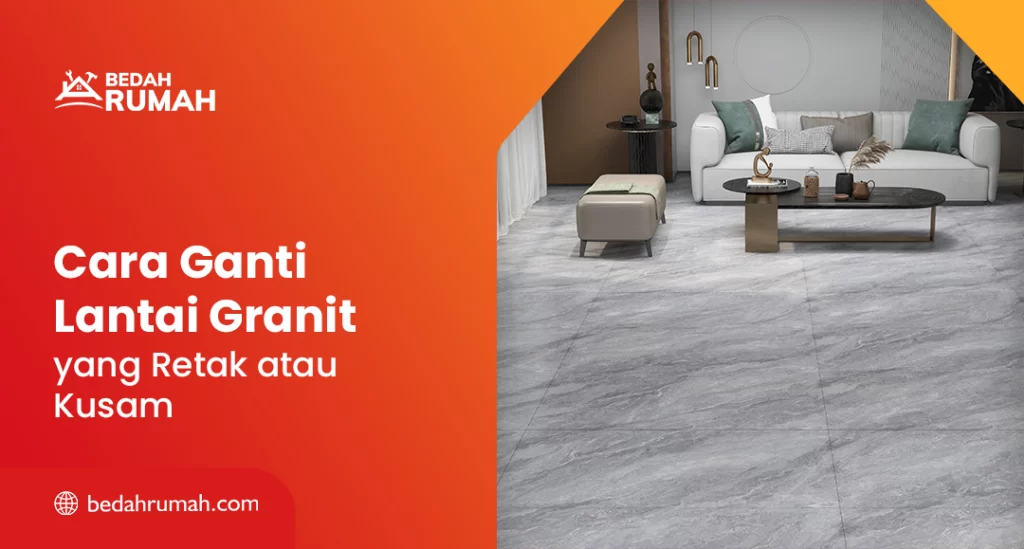 Cara Ganti Lantai Granit yang Retak atau Kusam