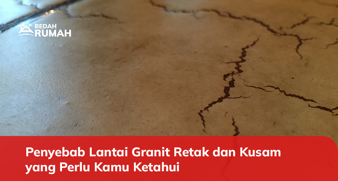 Penyebab Lantai Granit Retak dan Kusam yang Perlu Kamu Ketahui