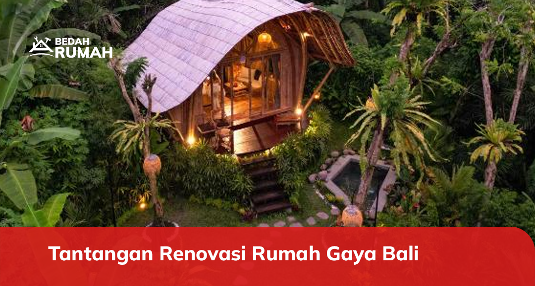 Tantangan Renovasi Rumah Gaya Bali