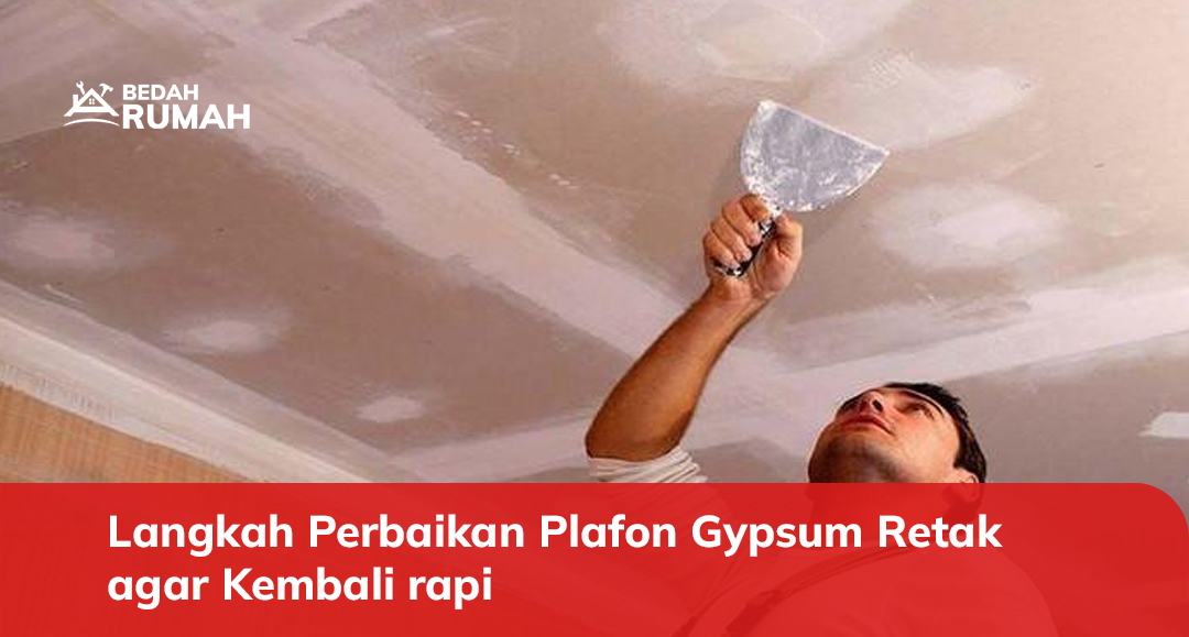 Langkah Perbaikan Plafon Gypsum Retak agar Kembali rapi