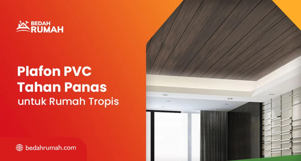 Plafon PVC Tahan Panas untuk Rumah Tropis