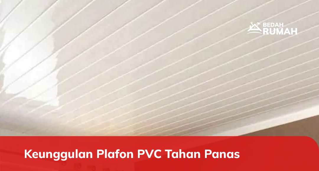 Keunggulan Plafon PVC Tahan Panas