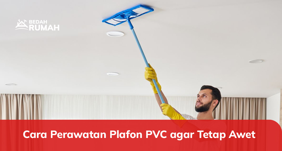 Cara Perawatan Plafon PVC agar Tetap Awet