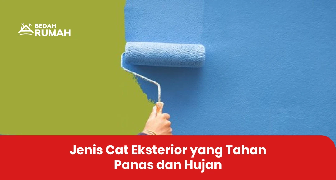 Jenis Cat Eksterior yang Tahan Panas dan Hujan
