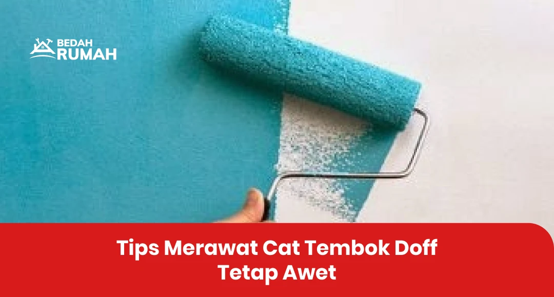 Tips Merawat Cat Tembok Doff Tetap Awet