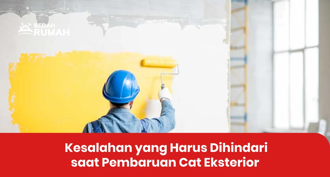 Kesalahan yang Harus Dihindari saat Pembaruan Cat Eksterior