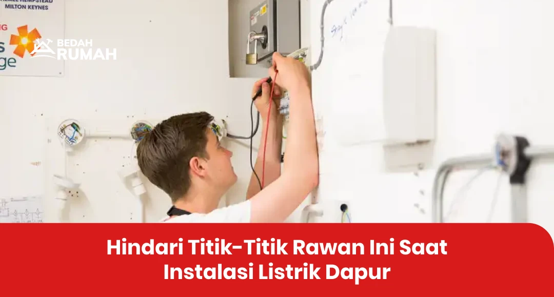 Hindari Titik-Titik Rawan Ini Saat Instalasi Listrik Dapur