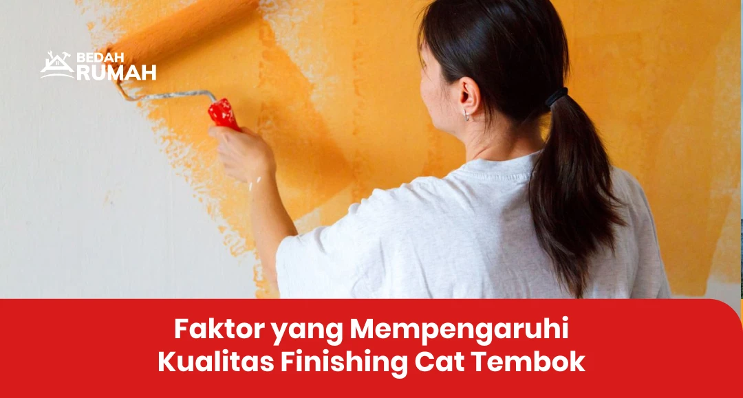 Faktor yang Mempengaruhi Kualitas Finishing Cat Tembok