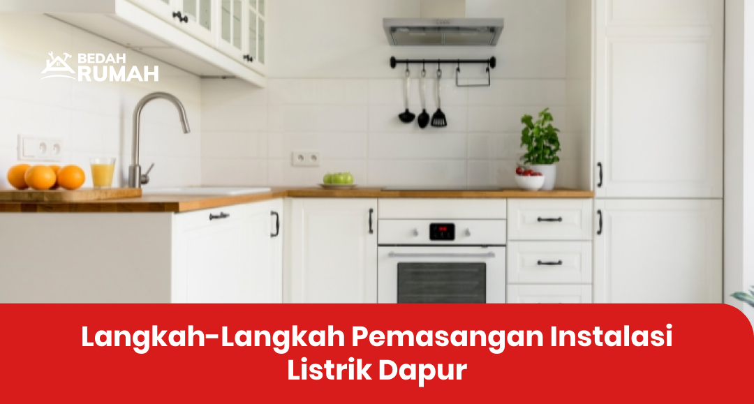 Langkah-Langkah Pemasangan Instalasi Listrik Dapur
