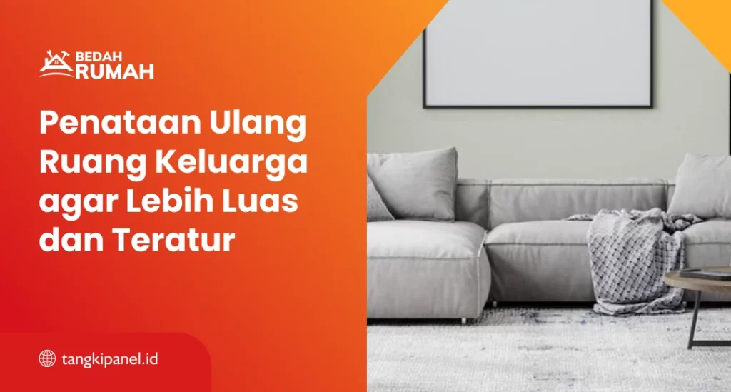 Penataan Ulang Ruang Keluarga agar Lebih Luas dan Teratur