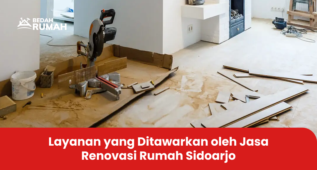Layanan yang Ditawarkan oleh Jasa Renovasi Rumah Sidoarjo