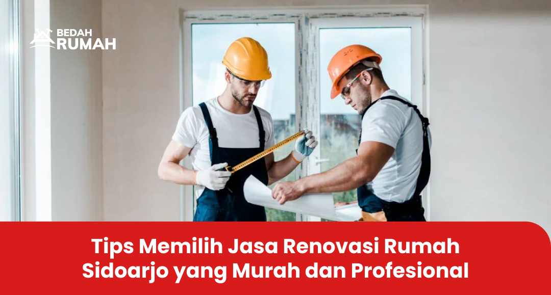 Tips Memilih Jasa Renovasi Rumah Sidoarjo yang Murah dan Profesional