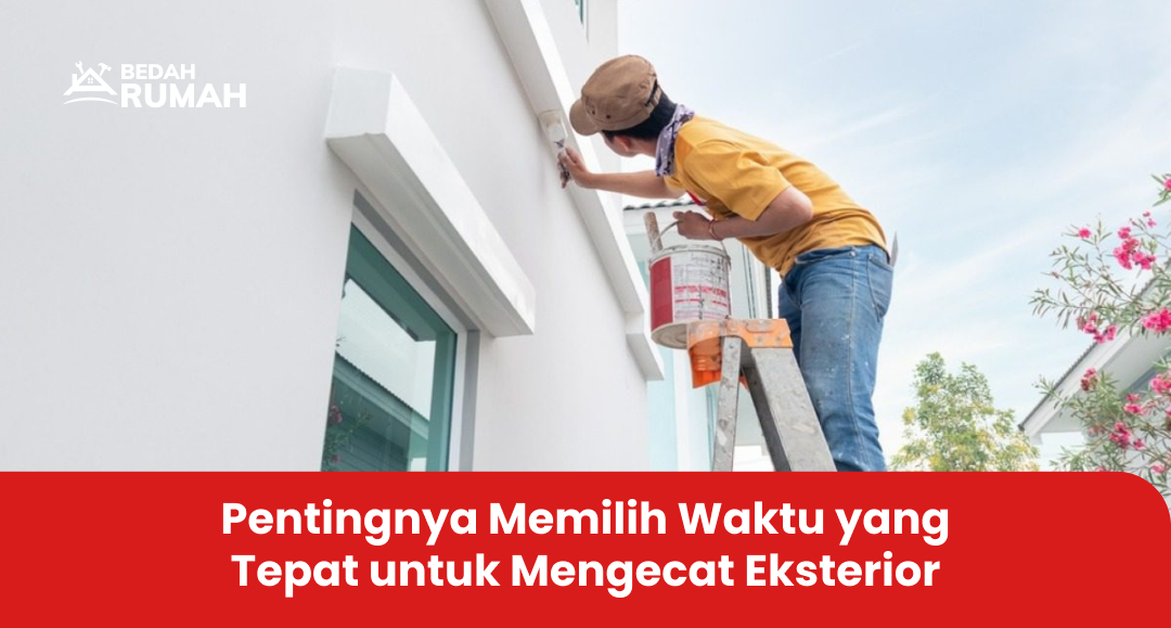 Pentingnya Memilih Waktu yang Tepat untuk Mengecat Eksterior