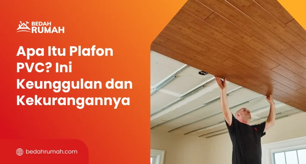 Apa Itu Plafon PVC? Ini Keunggulan dan Kekurangannya