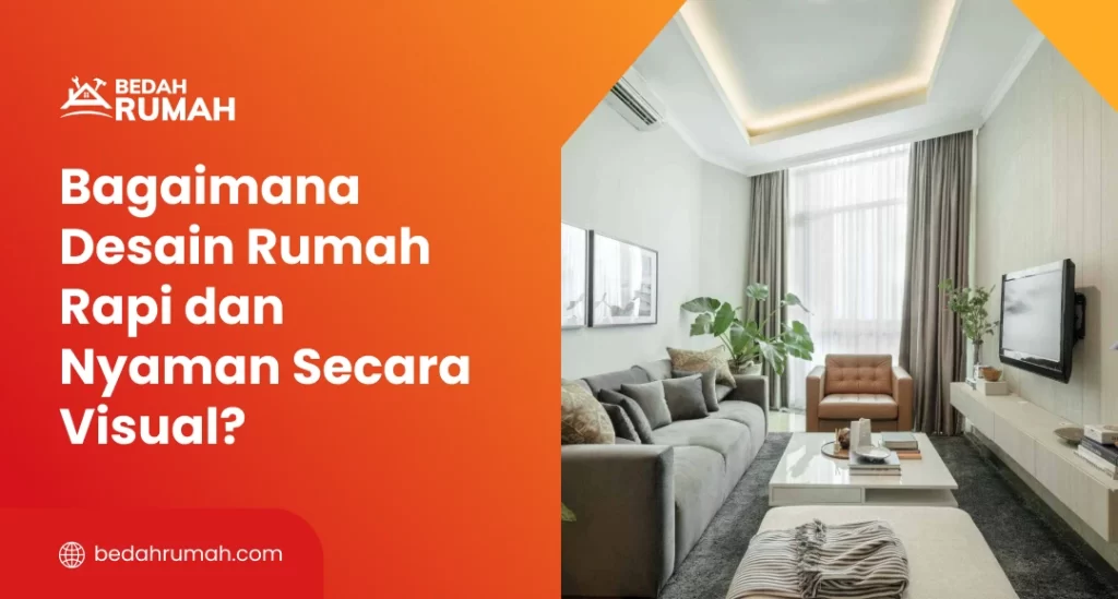 Bagaimana Desain Rumah Rapi dan Nyaman Secara Visual?