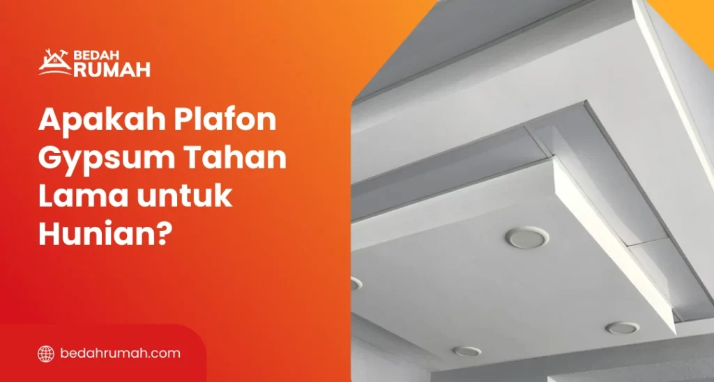 Apakah Plafon Gypsum Tahan Lama untuk Hunian?