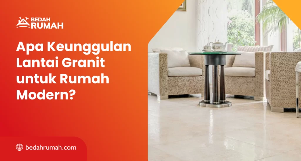 Apa Keunggulan Lantai Granit untuk Rumah Modern?