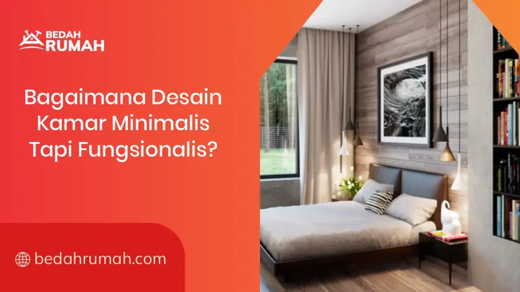 Bagaimana Desain Kamar Minimalis Tapi Fungsional?