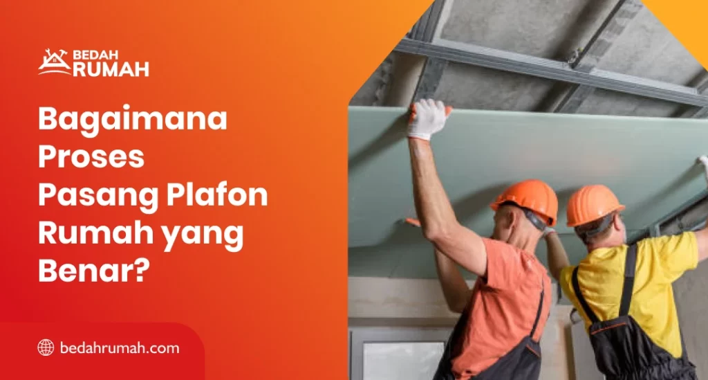 Bagaimana Proses Pasang Plafon Rumah yang Benar