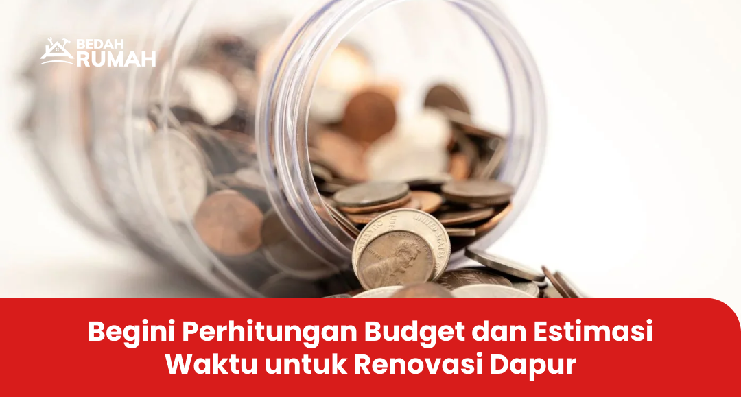 Begini Perhitungan Budget dan Estimasi Waktu untuk Renovasi Dapur