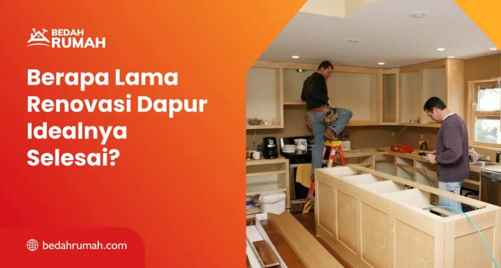 Berapa Lama Renovasi Dapur Idealnya Selesai