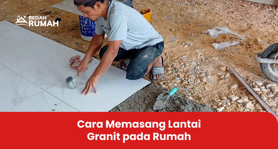 Cara Memasang Lantai Granit pada Rumah