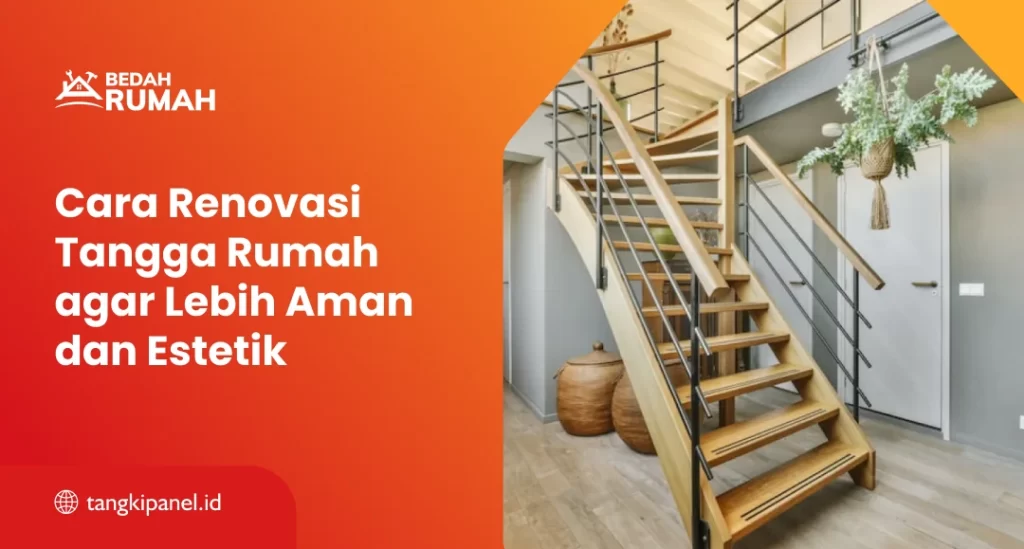 Cara Renovasi Tangga Rumah agar Lebih Aman dan Estetik