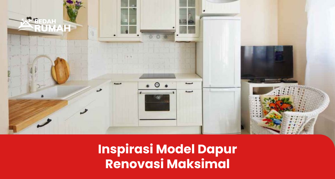Inspirasi Model Dapur Renovasi Maksimal
