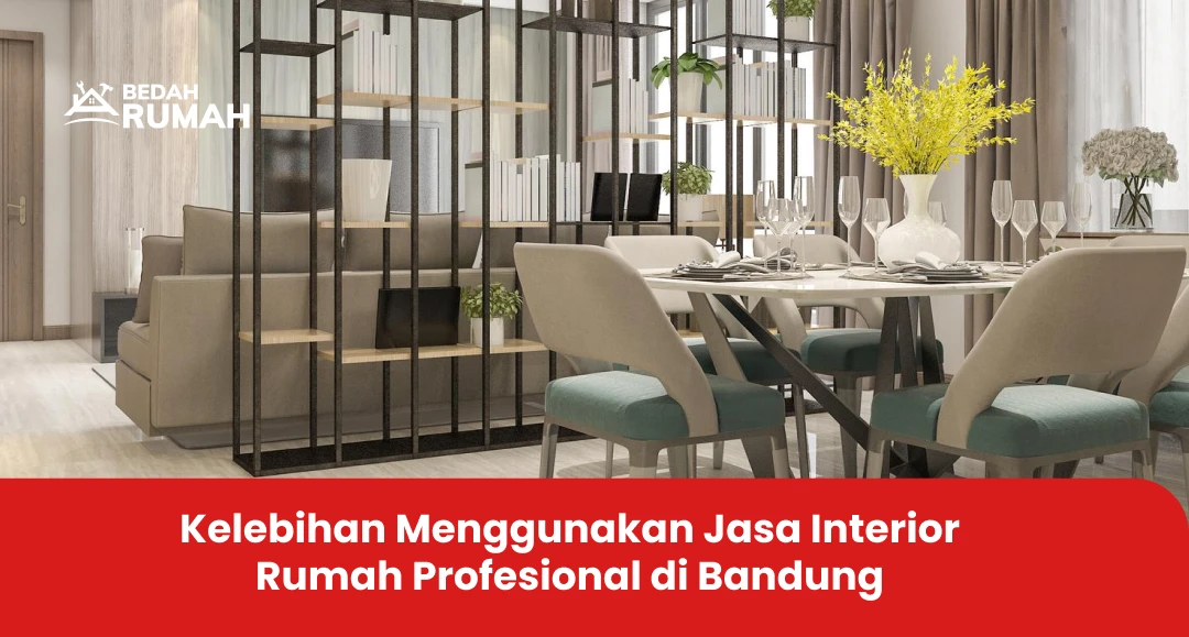 Kelebihan Menggunakan Jasa Interior Rumah Profesional di Bandung