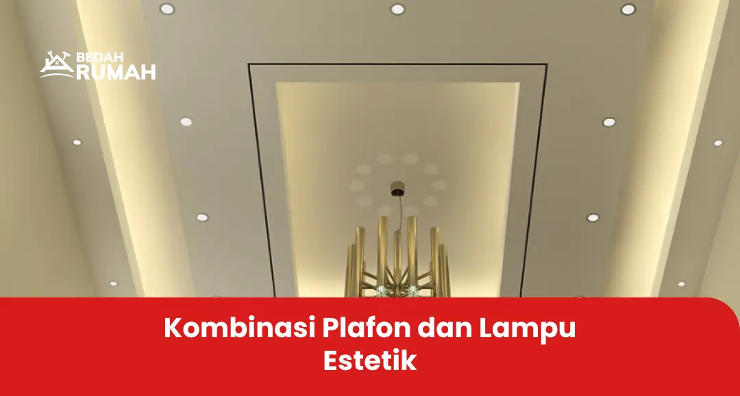 Kombinasi Plafon dan Lampu Estetik