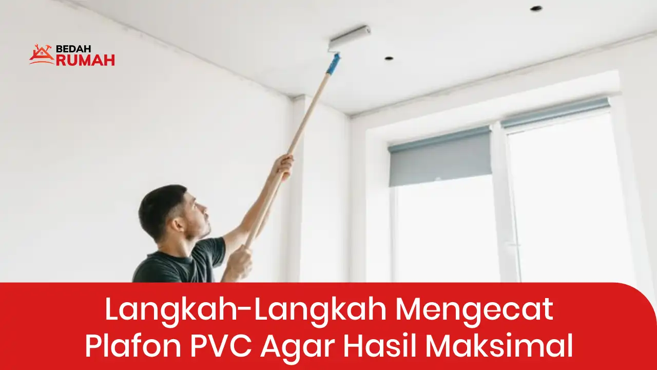 Langkah-langkah Mengecat Plafon PVC Agar Hasil Maksimal