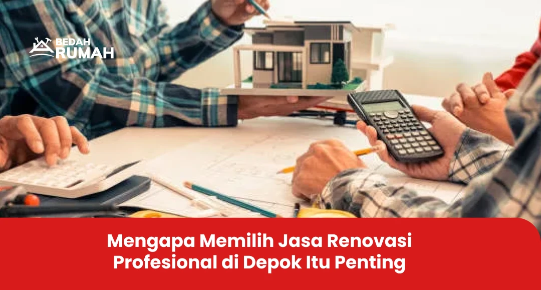  Mengapa Memilih Jasa Renovasi Profesional di Depok Itu Penting